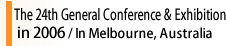 The 24th General Conference & Exhibition in 2006 / In MELBOURNE