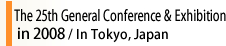 The 25th General Conference & Exhibition in 2008 / In TOKYO